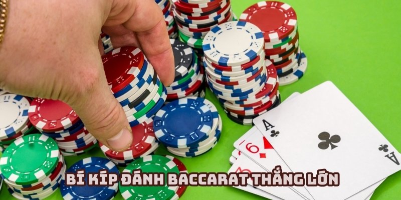 Áp dụng những bí kíp thắng lớn trong bộ môn baccarat