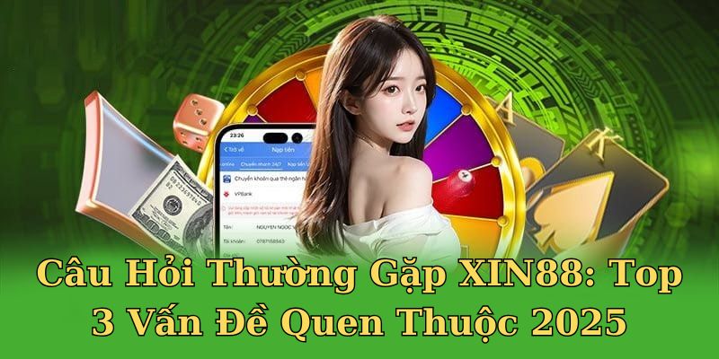 câu hỏi thường gặp XIN88