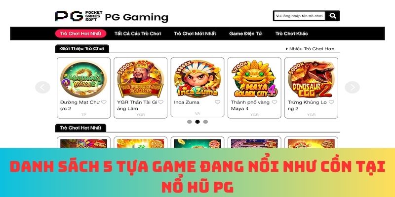 Danh sách 5 tựa game đang nổi như cồn tại nổ hũ PG