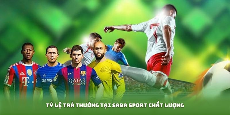 Tỷ lệ trả thưởng tại SABA SPORT chất lượng